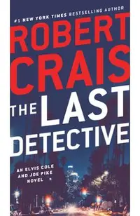 The Last Detective: An Elvis Cole and Joe Pike Novel