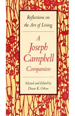 A Joseph Campbell Companion: Reflections on the Art of Living