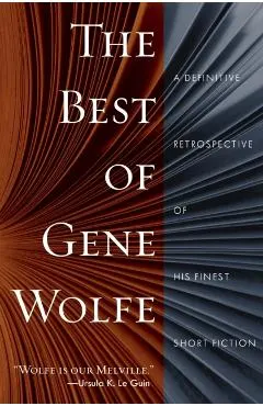 The Best of Gene Wolfe: A Definitive Retrospective of His Finest Short Fiction