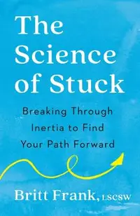 The Science of Stuck: Breaking Through Inertia to Find Your Path Forward