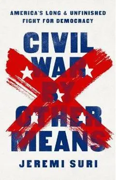 Civil War by Other Means: America's Long and Unfinished Fight for Democracy