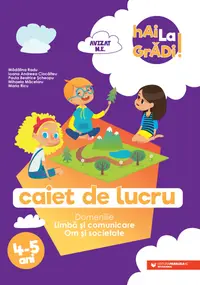 Hai la grădi! Limbă și comunicare – Om și societate. Caiet de lucru. 4-5 ani