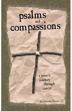 Psalms and Compassions: A Jesuit's Journey Through Cancer