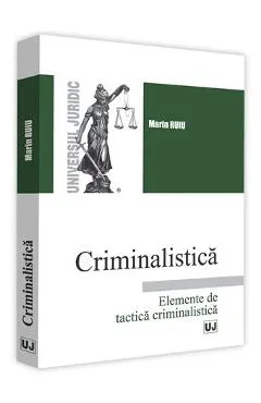 Criminalistica. Elemente de tactica criminalistica