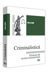 Criminalistica. Elemente de tactica criminalistica