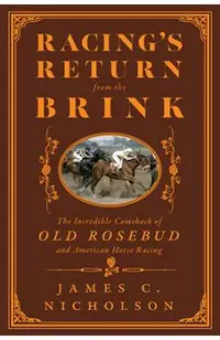 Racing's Return from the Brink: The Incredible Comeback of Old Rosebud and American Horse Racing