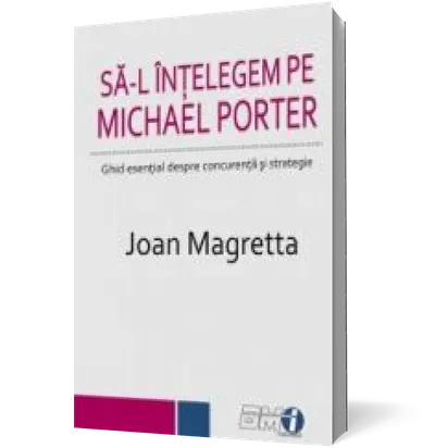 Să-l înțelegem pe Michael Porter. Ghid esențial despre concurență și strategie