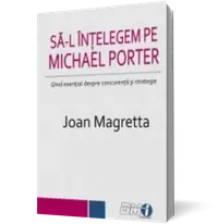 Să-l înțelegem pe Michael Porter. Ghid esențial despre concurență și strategie