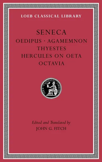 Tragedies-Oedipus. Agamemnon. Thyestes. Hercules on Oeta. Octavia