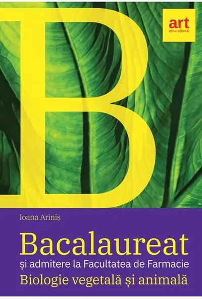 Bacalaureat şi admitere la Facultatea de Farmacie. Biologie vegetală şi animală. Clasele IX - X - Paperback brosat - Ioana Ariniş