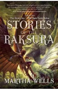 Stories of the Raksura: Volume Two: The Dead City & the Dark Earth Below