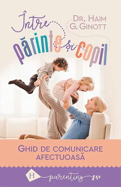 Între părinte şi copil - Paperback - Haim G. Ginott