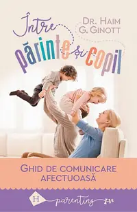 Între părinte şi copil - Paperback - Haim G. Ginott