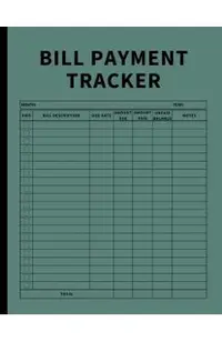 Bill Payment Tracker: Invoices Monthly Organizer and Annual Report for Small Business, Self Employed, and Personal Finance (Green)