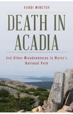 Death in Acadia: And Other Misadventures in Maine's National Park