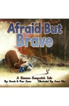 Afraid But Brave: A Simeon Sasquatch Tale