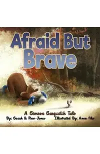Afraid But Brave: A Simeon Sasquatch Tale