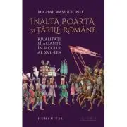 Inalta Poarta si Tarile Romane. Rivalitati si aliante in secolul al 17-lea
