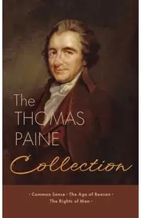 The Thomas Paine Collection: Three Revolutionary Works - Common Sense, The Age of Reason, The Rights of Man