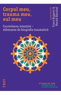 eBook Corpul meu, trauma mea, eul meu. Constelarea intentiei - eliberarea de biografia traumatica