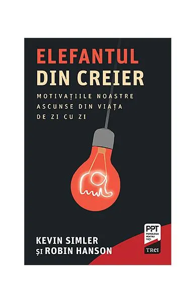 Elefantul din creier. Motivațiile noastre ascunse din viața de zi cu zi - Paperback brosat - Kevin Simler, Robin Hanson
