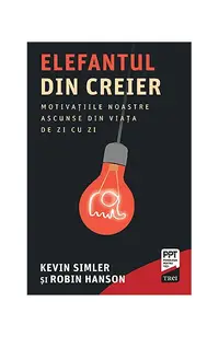 Elefantul din creier. Motivațiile noastre ascunse din viața de zi cu zi - Paperback brosat - Kevin Simler, Robin Hanson