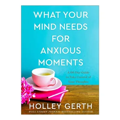 What Your Mind Needs for Anxious Moments