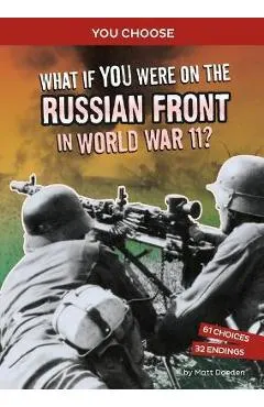 What If You Were on the Russian Front in World War II?: An Interactive History Adventure
