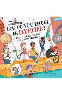 How Do You Become an Olympian?: A Book about the Olympics and Olympic Athletes