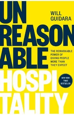 Unreasonable Hospitality: The Remarkable Power of Giving People More Than They Expect
