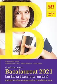 Bacalaureat 2021. Limba și literatura română. Aplicații corelate competențelor și modele de teste - Paperback brosat - Elena Jebelean, Florentina Leucuția, Diana Achim