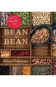 Bean by Bean: A Cookbook: More Than 175 Recipes for Fresh Beans, Dried Beans, Cool Beans, Hot Beans, Savory Beans, Even Sweet Beans!