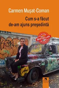 Cum s-a făcut de-am ajuns președintă - Paperback brosat - Carmen Mușat-Coman