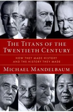 Titans of the Twentieth Century - Michael (christian A. Herter Professor Emeritus Of American Foreign Policy Mandelbaum