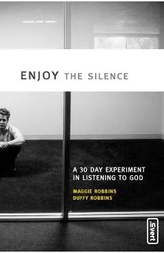 Enjoy the Silence: A 30-Day Experiment in Listening to God
