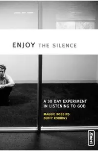 Enjoy the Silence: A 30-Day Experiment in Listening to God