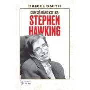 Cum sa gandesti ca Stephen Hawking