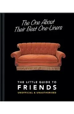 The One about Their Best One-Liners: The Little Guide to Friends-Unofficial & Unauthorized