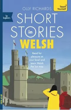 Short Stories in Welsh for Beginners: Read for Pleasure at Your Level, Expand Your Vocabulary and Learn Welsh the Fun Way!