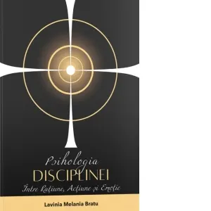 Psihologia disciplinei. Intre ratiune, actiune si emotie