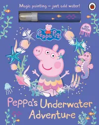 Peppa Pig: Peppa’s Underwater Adventure (A Magic Painting Book)