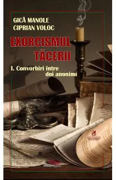 Exorcismul tacerii Vol.1: Convorbiri intre doi anonimi