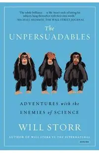 The Unpersuadables: Adventures with the Enemies of Science