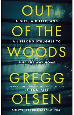 Out of the Woods: A Girl, a Killer, and a Lifelong Struggle to Find the Way Home