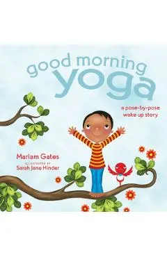 Good Morning Yoga: A Pose-By-Pose Wake Up Story