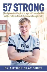 57 Strong: (A daily devotional inspired by a parent's loss of a child and the Father's absolute faithfulness through it all.)