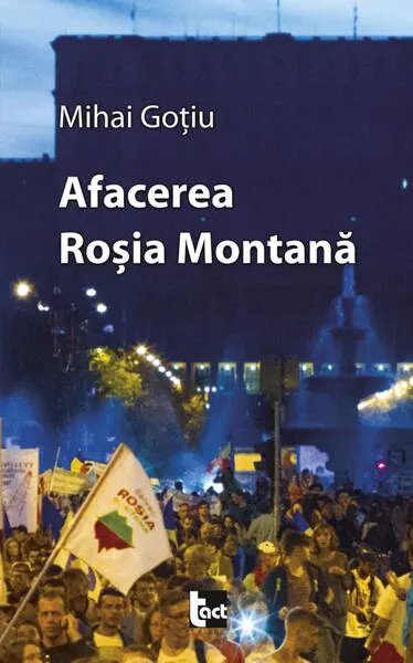 Afacerea Roşia Montană - Paperback brosat - Mihai Goţiu