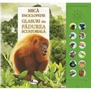 Mica enciclopedie. Glasuri din padurea ecuatoriala. Carte cu sunete
