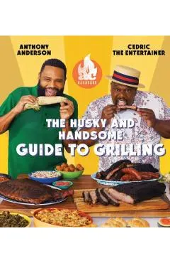 AC Barbeque: The Husky and Handsome Guide to Grilling: (A Cookbook)