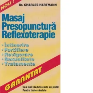 Masaj - Presopunctura - Reflexoterapie. Intinerire, fortifiere, revigorare, sexualitate, tratamente